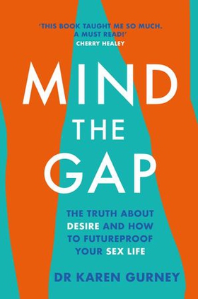 Mind The Gap - The truth about desire and how to futureproof your sex life (ebok) av Dr Karen Gurney