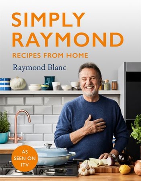 Simply Raymond - Recipes from Home - The Sunday Times Bestseller (2021), includes recipes from the ITV series (ebok) av Raymond Blanc