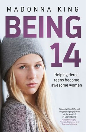 Being 14 - Helping fierce teens become awesome women (ebok) av Madonna King