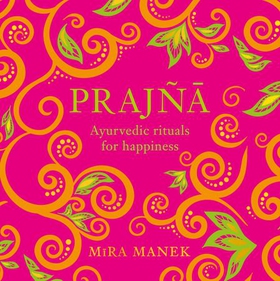 Prajna - Ayurvedic Rituals For Happiness (lydbok) av Mira Manek