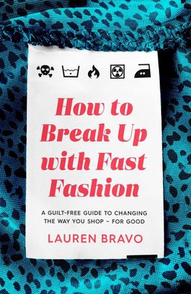 How To Break Up With Fast Fashion - A guilt-free guide to changing the way you shop – for good (ebok) av Ukjent