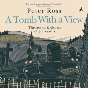 A Tomb With a View – The Stories & Glories of Graveyards - Scottish Non-fiction Book of the Year 2021 (lydbok) av Peter Ross