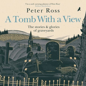 A Tomb With a View - The Stories & Glories of Graveyards - Scottish Non-fiction Book of the Year 2021 (lydbok) av Peter Ross