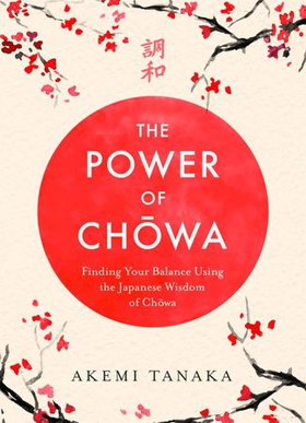 The Power of Chowa - Finding Your Balance Using the Japanese Wisdom of Chowa (ebok) av Ukjent