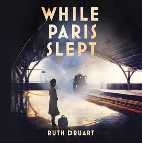 While Paris Slept: A mother faces a heartbreaking choice in this bestselling story of love and courage in World War 2 (lydbok) av Ruth Druart