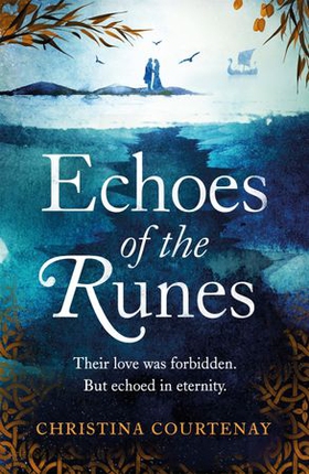 Echoes of the Runes - The classic sweeping, epic tale of forbidden love you HAVE to read! (ebok) av Christina Courtenay