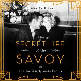 The Secret Life of the Savoy - and the D'Oyly Carte family (lydbok) av Olivia Williams