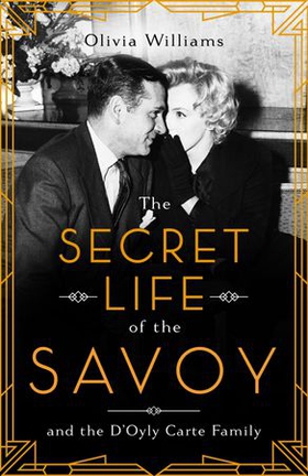 The Secret Life of the Savoy - and the D'Oyly Carte family (ebok) av Olivia Williams