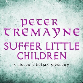 Suffer Little Children (Sister Fidelma Mysteries Book 3) - A dark and deadly Celtic mystery with a chilling twist (lydbok) av Peter Tremayne