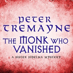The Monk who Vanished (Sister Fidelma Mysteries Book 7) - A twisted medieval tale set in 7th century Ireland (lydbok) av Peter Tremayne