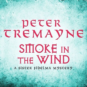 Smoke in the Wind (Sister Fidelma Mysteries Book 11) - A compelling Celtic mystery of treachery and murder (lydbok) av Peter Tremayne