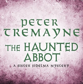 The Haunted Abbot (Sister Fidelma Mysteries Book 12) - A riveting historical mystery bringing Medieval Ireland to life (lydbok) av Peter Tremayne