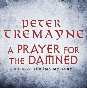 A Prayer for the Damned (Sister Fidelma Mysteries Book 17) - A twisty Celtic mystery filled with treachery and bloodshed (lydbok) av Peter Tremayne