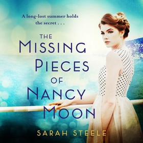 The Missing Pieces of Nancy Moon: Escape to the Riviera with this irresistible and poignant page-turner (lydbok) av Sarah Steele