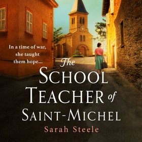 The Schoolteacher of Saint-Michel: inspired by true acts of courage, heartwrenching WW2 historical fiction (lydbok) av Sarah Steele