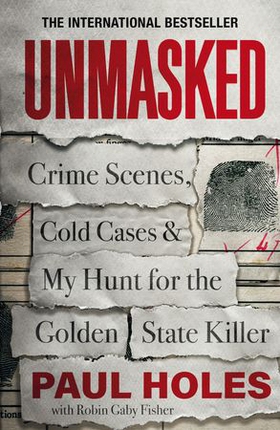 Unmasked - Crime Scenes, Cold Cases and My Hunt for the Golden State Killer (ebok) av Paul Holes