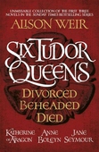 Six Tudor Queens: Divorced, Beheaded, Died