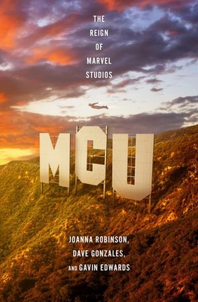 MCU: The Reign of Marvel Studios (ebok) av Joanna Robinson