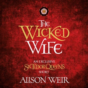 The Wicked Wife (lydbok) av Alison Weir