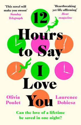 12 Hours To Say I Love You - Perfect for all fans of ONE DAY (ebok) av Olivia Poulet