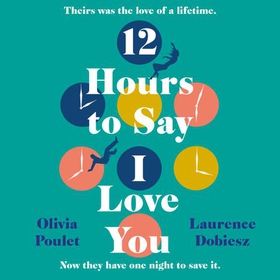 12 Hours To Say I Love You - Perfect for all fans of ONE DAY (lydbok) av Olivia Poulet