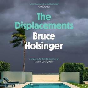 The Displacements - When a storm threatens to destroy everything, where do you run? (lydbok) av Bruce Holsinger