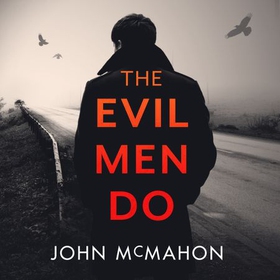 The Evil Men Do (lydbok) av John McMahon