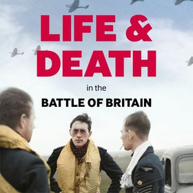 Life and Death in the Battle of Britain (lydbok) av Carl Warner