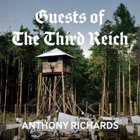 Guests of the Third Reich - The British POW Experience in Germany 1939-1945 (lydbok) av Anthony Richards