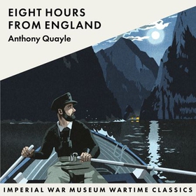 Eight Hours From England - Imperial War Museum Wartime Classics (lydbok) av Anthony Quayle