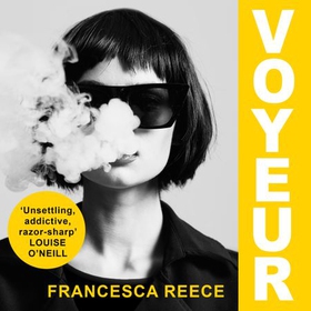 Voyeur - 'Unsettling, addictive, and razor-sharp' (lydbok) av Francesca Reece