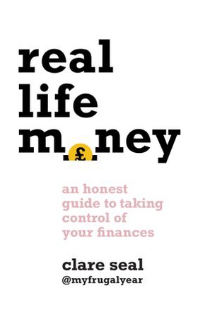 Real Life Money - An Honest Guide to Taking Control of Your Finances (ebok) av Clare Seal