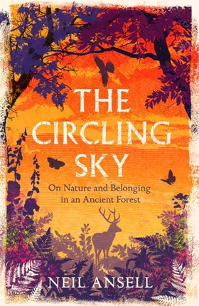 The Circling Sky - On Nature and Belonging in an Ancient Forest (ebok) av Neil Ansell