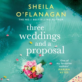 Three Weddings and a Proposal - One summer, three weddings, and the shocking phone call that changes everything . . . (lydbok) av Sheila O'Flanagan