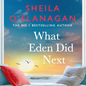 What Eden Did Next - The moving and uplifting bestseller you'll never forget (lydbok) av Sheila O'Flanagan