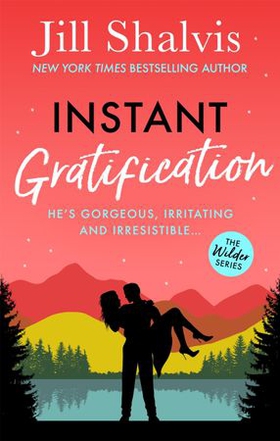 Instant Gratification - Fun, feel-good romance - guaranteed to make you smile! (ebok) av Jill Shalvis