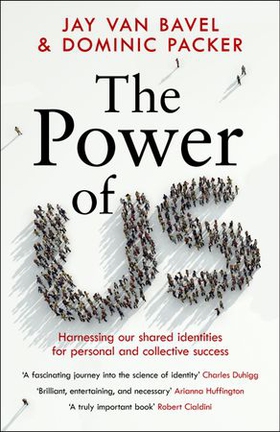 The Power of Us - Harnessing Our Shared Identities for Personal and Collective Success (ebok) av Jay Van Bavel