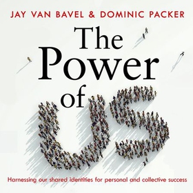 The Power of Us - Harnessing Our Shared Identities for Personal and Collective Success (lydbok) av Jay Van Bavel
