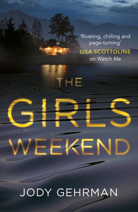 The Girls Weekend - A gripping, twisting thriller that grabs you from the opening line (ebok) av Jody Gehrman