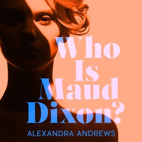 Who is Maud Dixon? - a wickedly twisty thriller with a character you'll never forget (lydbok) av Alexandra Andrews