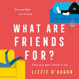What Are Friends For? - An unforgettable, sweeping love story to fall in love with this summer (lydbok) av Lizzie O'Hagan