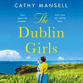 The Dublin Girls - A powerfully heartrending family saga of three sisters in 1950s Ireland (lydbok) av Cathy Mansell