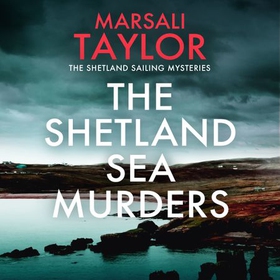 The Shetland Sea Murders - A gripping and chilling murder mystery (lydbok) av Marsali Taylor