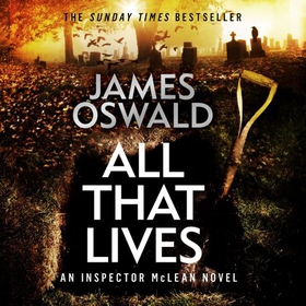 All That Lives - the gripping new thriller from the Sunday Times bestselling author (lydbok) av James Oswald