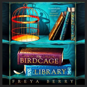 The Birdcage Library - A historical thriller that will grip you like a vice (lydbok) av Freya Berry