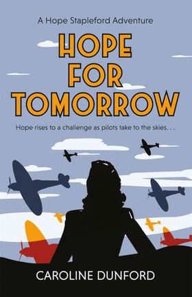 Hope for Tomorrow (Hope Stapleford Adventure 3) - A thrilling tale of secrets and spies in wartime Britain (ebok) av Caroline Dunford