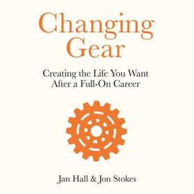 Changing Gear - Creating the Life You Want After a Full On Career (lydbok) av Jan Hall