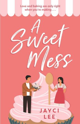 A Sweet Mess - A delicious romantic comedy to devour! (ebok) av Jayci Lee