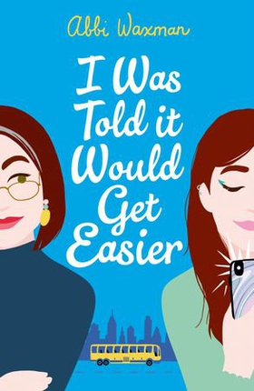 I Was Told It Would Get Easier - The hilarious new novel from the bestselling author of THE BOOKISH LIFE OF NINA HILL (ebok) av Abbi Waxman