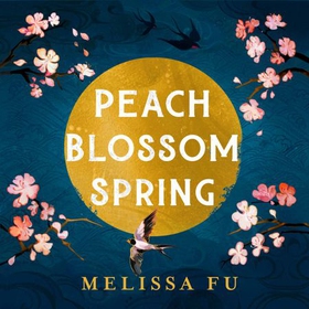 Peach Blossom Spring - A glorious, sweeping novel about family and the search for home (lydbok) av Melissa Fu